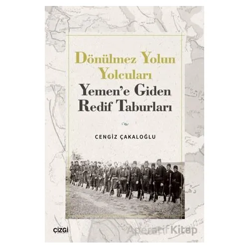 Dönülmez Yolun Yolcuları - Yemen’e Giden Redif Taburları