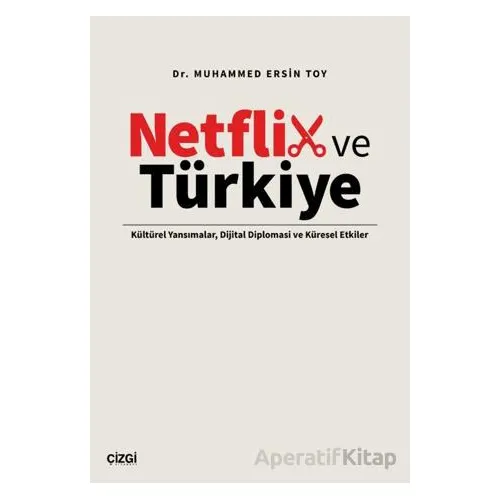Netflix ve Türkiye - Muhammed Ersin Toy - Çizgi Kitabevi Yayınları