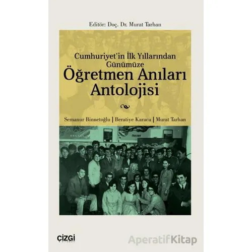 Cumhuriyetin İlk Yıllarından Günümüze Öğretmen Anıları Antolojisi
