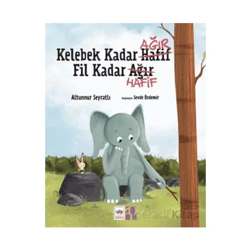 Kelebek Kadar Ağır Fil Kadar Hafif - Altunnur Seyratlı - Ötüken Çocuk Yayınları