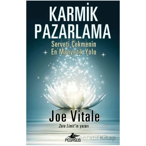 Karmik Pazarlama: Serveti Çekmenin En Manyetik Yolu - Joe Vitale - Pegasus Yayınları