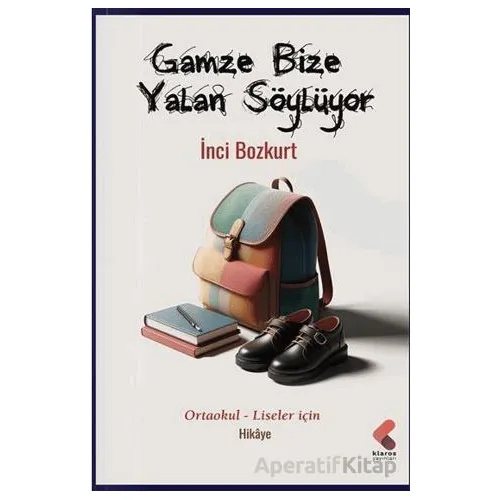 Gamze Bize Yalan Söylüyor - İnci Bozkurt - Klaros Yayınları