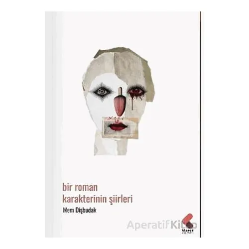 Bir Roman Karakterinin Şiirleri - Mem Dişbudak - Klaros Yayınları