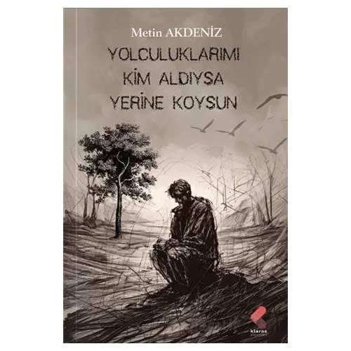 Yolculuklarımı Kim Aldıysa Yerine Koysun - Metin Akdeniz - Klaros Yayınları