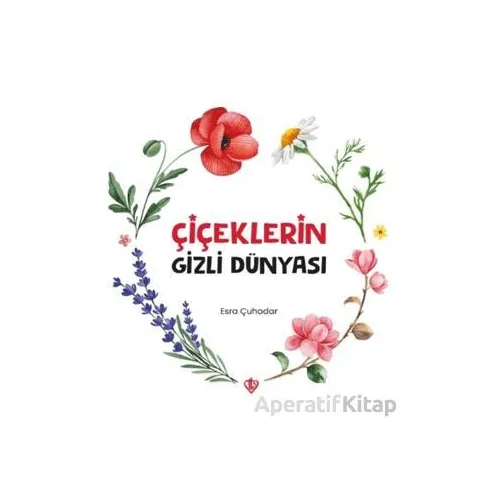 Çiçeklerin Gizli Dünyası - Esra Çuhadar - Türkiye Diyanet Vakfı Yayınları