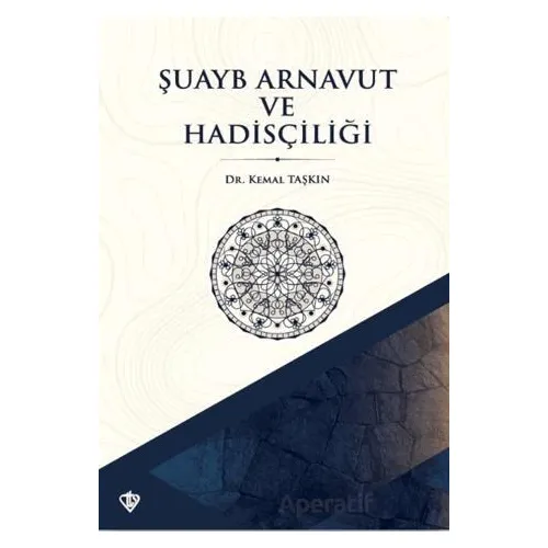 Şuayb Arnavut ve Hadisçiliği - Kemal Taşkın - Türkiye Diyanet Vakfı Yayınları