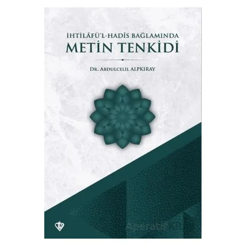 İhtilafül Hadis Bağlamında Metin Tenkidi - Abdulcelil Alpkıray - Türkiye Diyanet Vakfı Yayınları