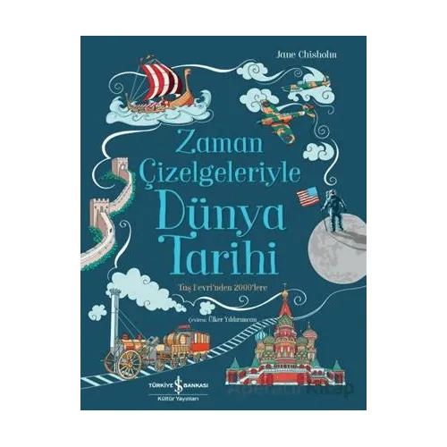 Zaman Çizelgeleriyle Dünya Tarihi - Jane Chisholm - İş Bankası Kültür Yayınları