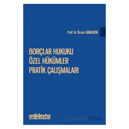 Borçlar Hukuku Özel Hükümler Pratik Çalışmaları - Özcan Günergök - On İki Levha Yayınları