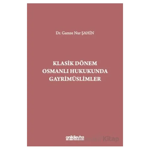 Klasik Dönem Osmanlı Hukukunda Gayrimüslimler - Gamze Nur Şahin - On İki Levha Yayınları