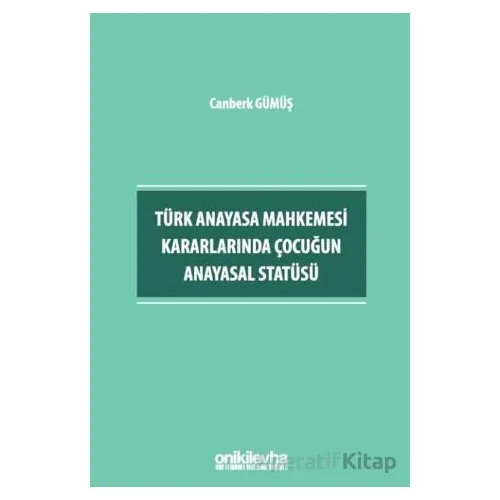 Türk Anayasa Mahkemesi Kararlarında Çocuğun Anayasal Statüsü