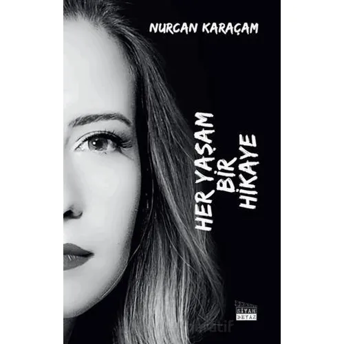 Her Yaşam Bir Hikaye - Nurcan Karaçam - Siyah Beyaz Yayınları