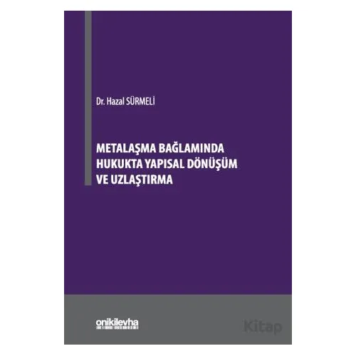 Metalaşma Bağlamında Hukukta Yapısal Dönüşüm ve Uzlaştırma - Hazal Sürmeli - On İki Levha Yayınları