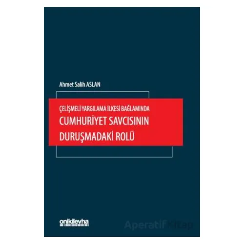Çelişmeli Yargılama İlkesi Bağlamında Cumhuriyet Savcısının Duruşmadaki Rolü