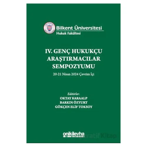 Bilkent Üniversitesi Hukuk Fakültesi IV. Genç Hukukçu Araştırmacılar Sempozyumu 20-21 Nisan 2024 Çev