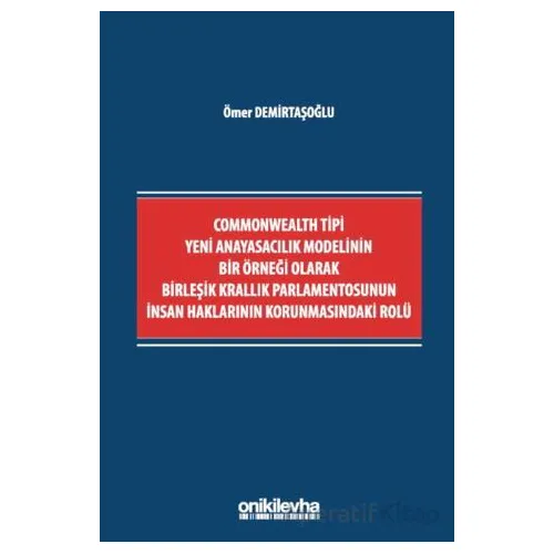 Commonwealth Tipi Yeni Anayasacılık Modelinin Bir Örneği Olarak Birleşik Krallık Parlamentosunun İns
