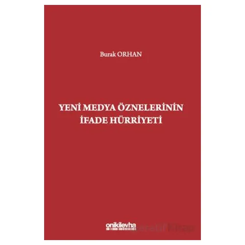 Yeni Medya Öznelerinin İfade Hürriyeti - Burak Orhan - On İki Levha Yayınları