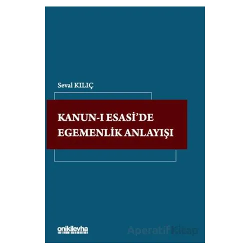 Kanun-ı Esaside Egemenlik Anlayışı - Seval Kılıç - On İki Levha Yayınları