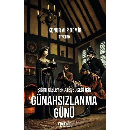 Işığını Gizleyen Ateşböceği İçin Günahsızlanma Günü - Konur Alp Demir - Gülnar Yayınları