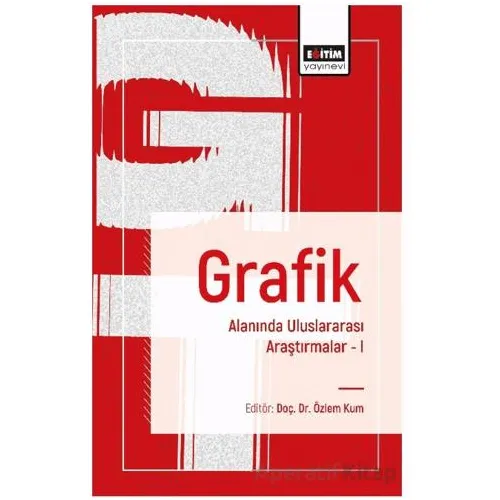 Grafik Alanında Uluslararası Araştırmalar I - Mustafa Günay - Eğitim Yayınevi - Bilimsel Eserler