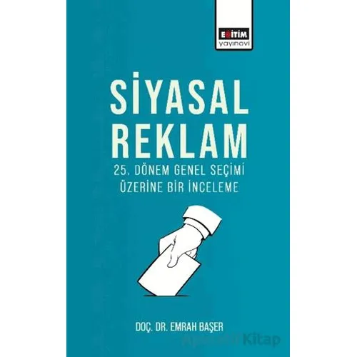 25. Dönem Genel Seçimi Üzerine Bir İnceleme - Emrah Başer - Eğitim Yayınevi - Bilimsel Eserler