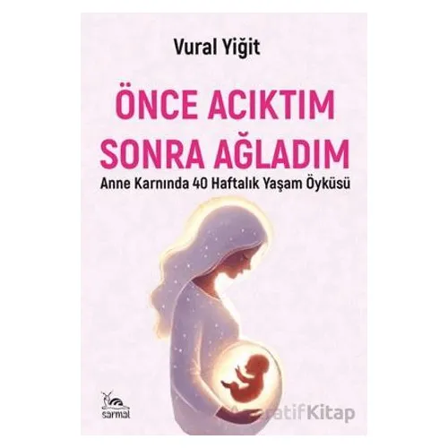 Önce Acıktım Sonra Ağladım - Vural Yiğit - Sarmal Kitabevi