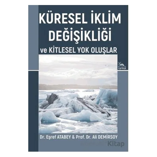 Küresel İklim Değişikliği ve Kitlesel Yok Oluşlar - Eşref Atabey - Sarmal Kitabevi