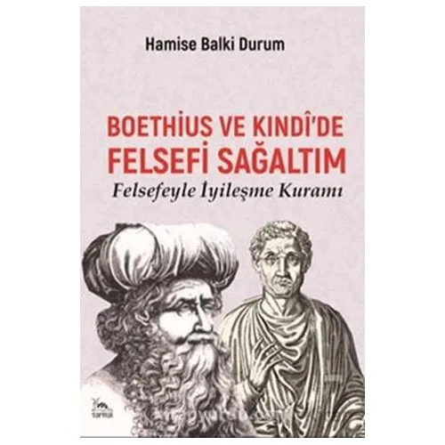 Boethius ve Kındı’de Felsefi Sağaltım - Hamise Balki Durum - Sarmal Kitabevi