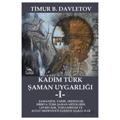 Kadim Türk Şaman Uygarlığı -I- - Timur B. Davletov - Sarmal Kitabevi