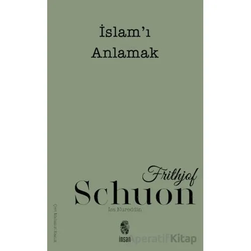 İslamı Anlamak - Frithjof Schuon - İnsan Yayınları