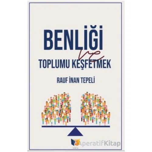 Benliği Toplu Keşfetmek - Rauf İnan Tepeli - Ateş Yayınları