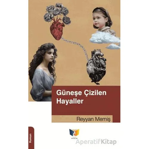 Güneşe Çizilen Hayaller - Reyyan Memiş - Ateş Yayınları
