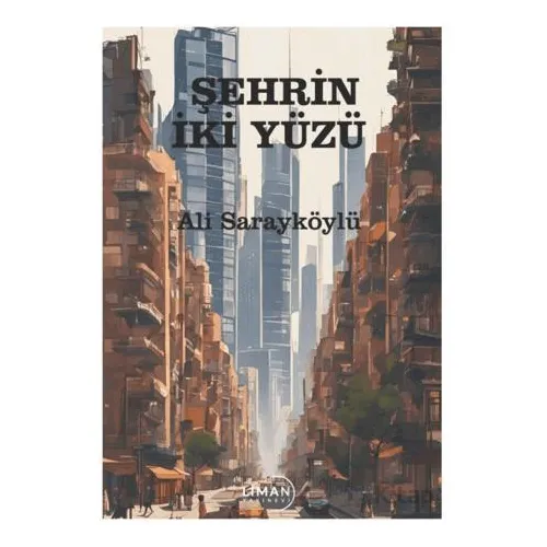 Şehrin İki Yüzü - Ali Sarayköylü - Liman Yayınevi