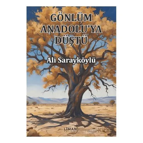 Gönlüm Anadoluya Düştü - Ali Sarayköylü - Liman Yayınevi