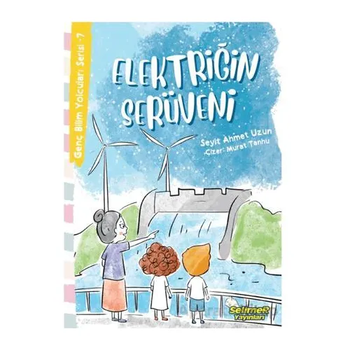 Genç Bilim Yolcuları Serisi -7 Elektriğin Serüveni - Seyit Ahmet Uzun - Selimer Yayınları