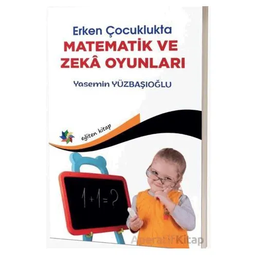 Erken Çocuklukta Matematik ve Zeka Oyunları - Yasemin Yüzbaşıoğlu - Eğiten Kitap