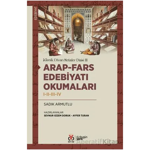 Arap-Fars Edebiyatı Okumaları I-II-III-IV - Sadık Armutlu - DBY Yayınları