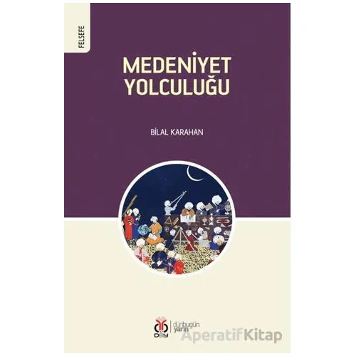 Medeniyet Yolculuğu - Bilal Karahan - DBY Yayınları