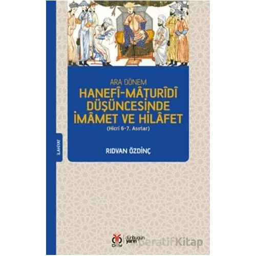 Ara Dönem Hanefi-Maturidi Düşüncesinde İmamet ve Hilafet (Hicri 6-7. Asırlar)