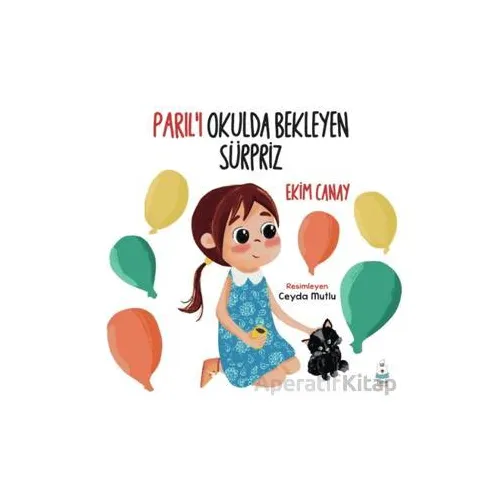 Parıl’ı Okulda Bekleyen Sürpriz - Ekim Canay - Luna Çocuk Yayınları