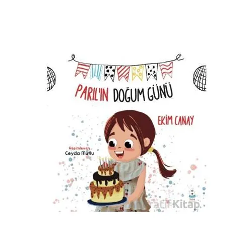 Parıl’ın Doğum Günü - Ekim Canay - Luna Çocuk Yayınları
