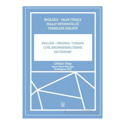 İngilizce-Yalın Türkçe İnşaat Mühendisliği Terimler Sözlüğü - Gökdal Okay - Luna Yayınları
