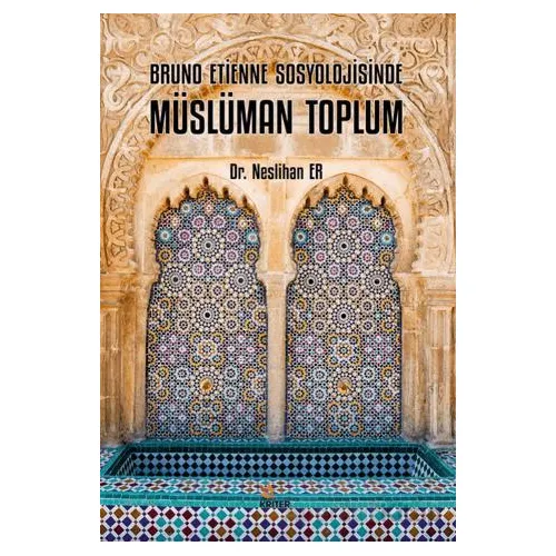 Bruno Etienne Sosyolojisinde Müslüman Toplum - Neslihan Er - Kriter Yayınları