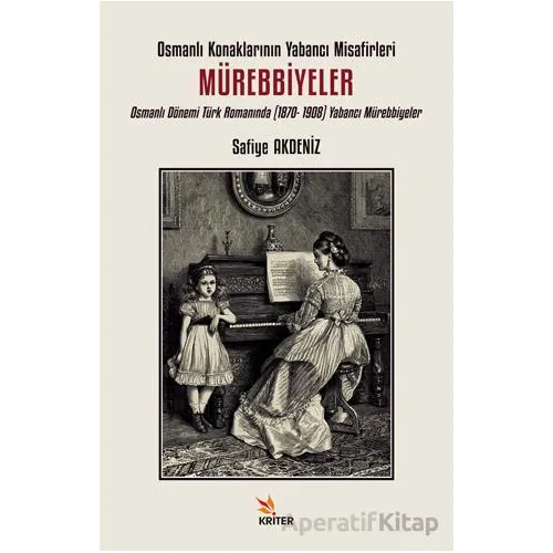 Osmanlı Konaklarının Yabancı Misafirleri: Mürebbiyeler - Safiye Akdeniz - Kriter Yayınları