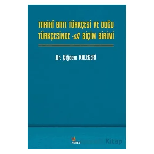 Tarihî Batı Türkçesi ve Doğu Türkçesinde -sA Biçim Birimi - Çiğdem Kalegeri - Kriter Yayınları