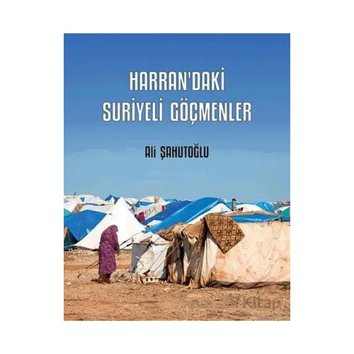 Harran’daki Suriyeli Göçmenler - Ali Şahutoğlu - Kriter Yayınları