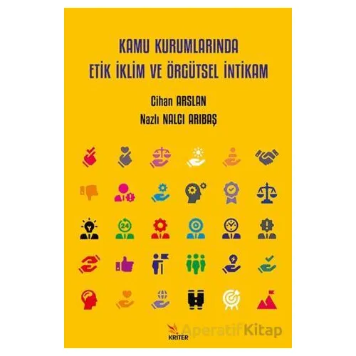 Kamu Kurumlarında Etik İklim ve Örgütsel İntikam - Nazlı Nalcı Arıbaş - Kriter Yayınları