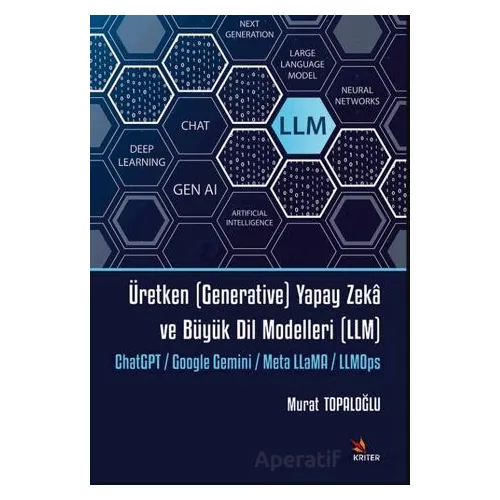 Üretken (Generative) Yapay Zekâ ve Büyük Dil Modelleri (LLM) - Murat Topaloğlu - Kriter Yayınları