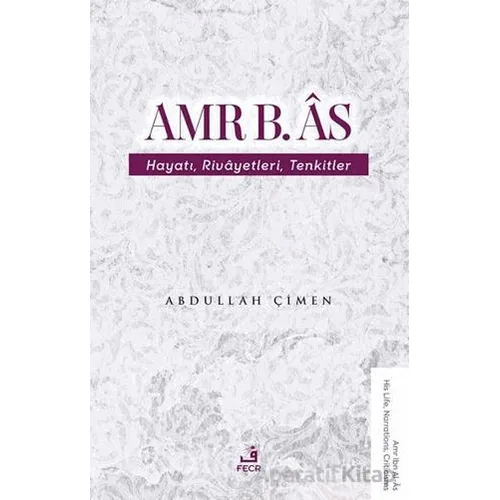 Amr b. Âs Hayatı Rivâyetleri Tenkitler - Abdullah Çimen - Fecr Yayınları
