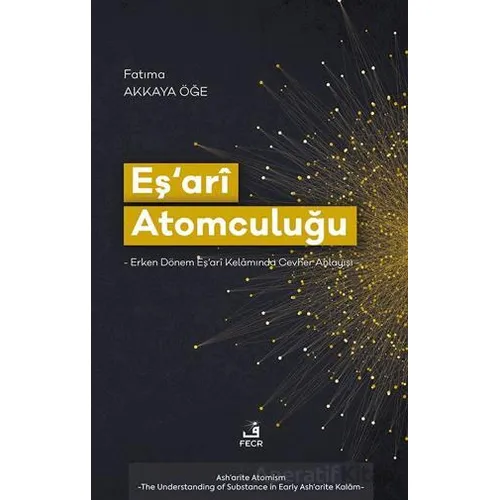Eş‘arî Atomculuğu -Erken Dönem Eş‘arî Kelâmında Cevher Anlayışı
